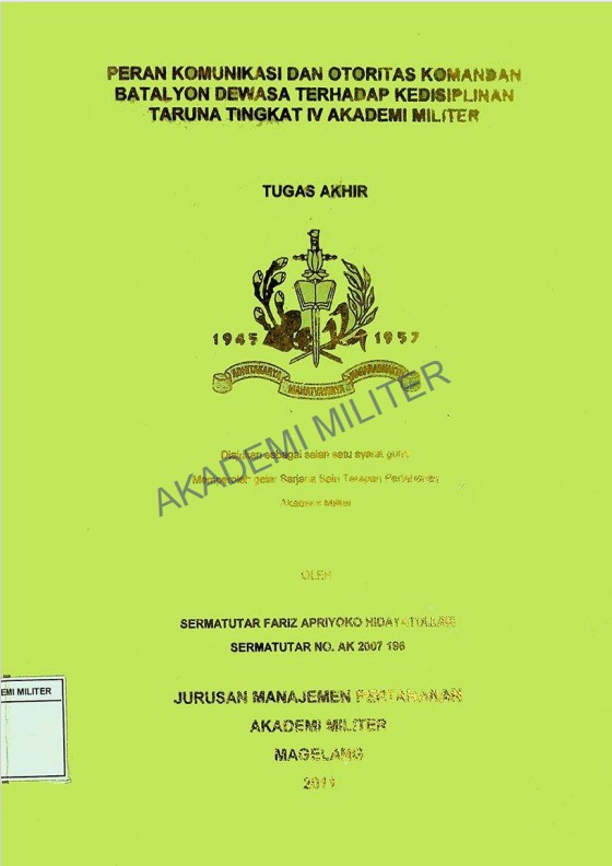 PERAN KOMINIKASI DAN OTORITAS KOMANDAN BATALYON DEWASA TERHADAP KEDISIPLINAN TARUNA TINGKAT IV AKADEMI MILITER